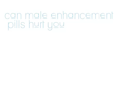 can male enhancement pills hurt you