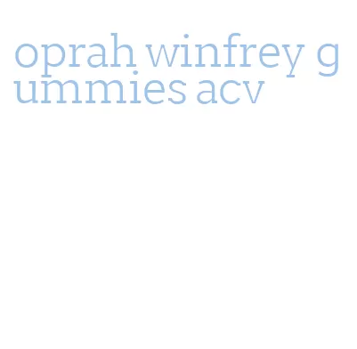 oprah winfrey gummies acv