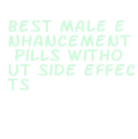 best male enhancement pills without side effects