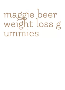 maggie beer weight loss gummies