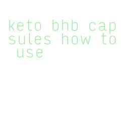 keto bhb capsules how to use