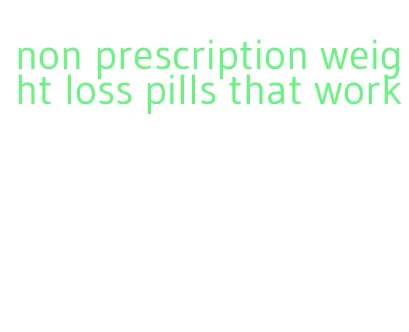 non prescription weight loss pills that work