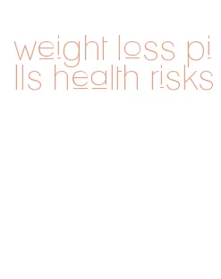 weight loss pills health risks