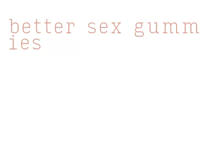 better sex gummies