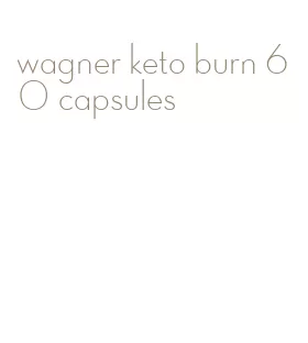wagner keto burn 60 capsules
