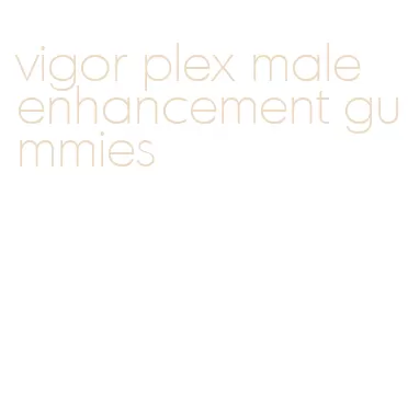 vigor plex male enhancement gummies