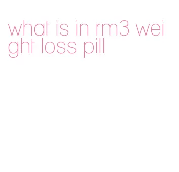 what is in rm3 weight loss pill