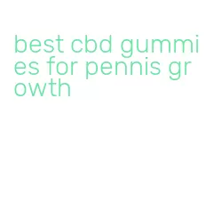 best cbd gummies for pennis growth