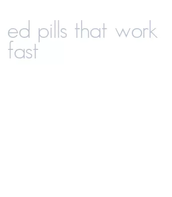 ed pills that work fast