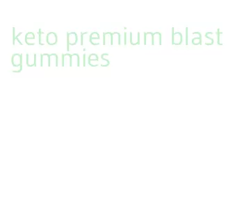keto premium blast gummies