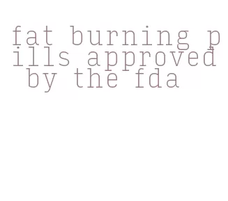 fat burning pills approved by the fda