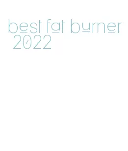 best fat burner 2022