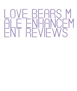 love bears male enhancement reviews