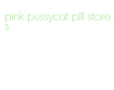 pink pussycat pill stores