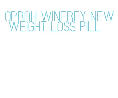 oprah winfrey new weight loss pill