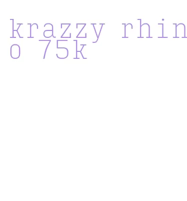 krazzy rhino 75k