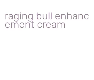 raging bull enhancement cream