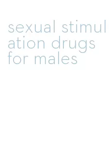 sexual stimulation drugs for males