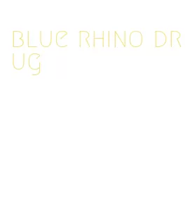 blue rhino drug