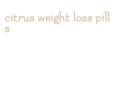 citrus weight loss pills