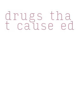 drugs that cause ed