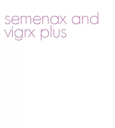 semenax and vigrx plus