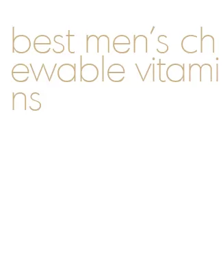 best men's chewable vitamins