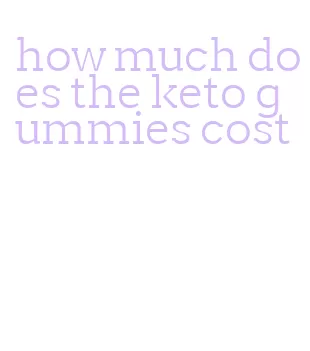 how much does the keto gummies cost