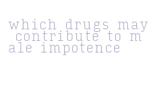 which drugs may contribute to male impotence