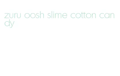 zuru oosh slime cotton candy