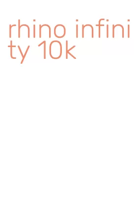 rhino infinity 10k