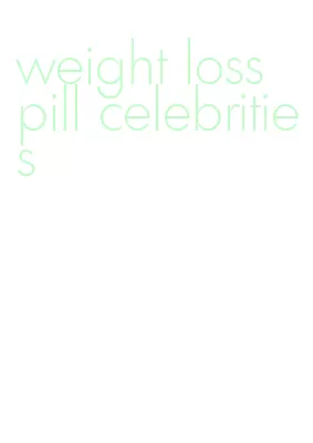 weight loss pill celebrities