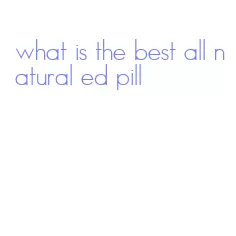 what is the best all natural ed pill