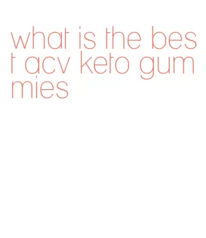 what is the best acv keto gummies