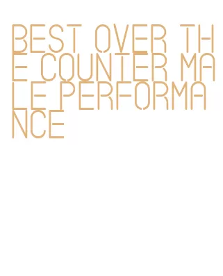 best over the counter male performance