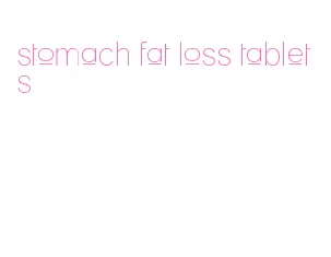 stomach fat loss tablets