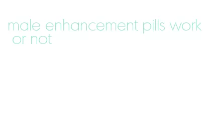 male enhancement pills work or not