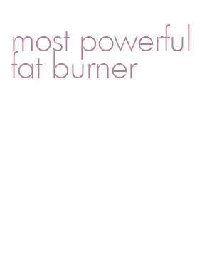 most powerful fat burner
