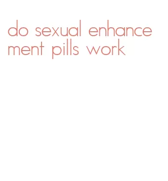 do sexual enhancement pills work