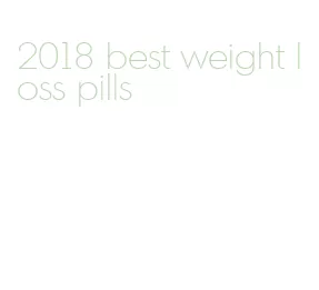 2018 best weight loss pills