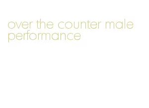 over the counter male performance