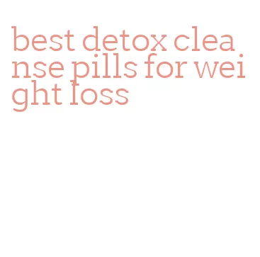 best detox cleanse pills for weight loss