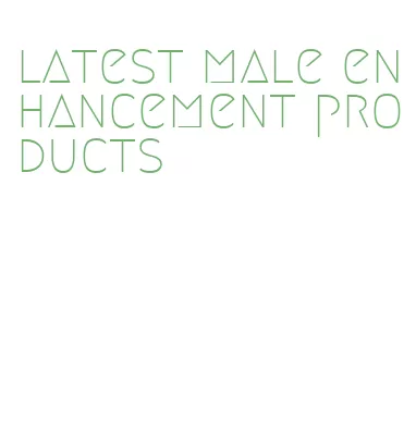 latest male enhancement products