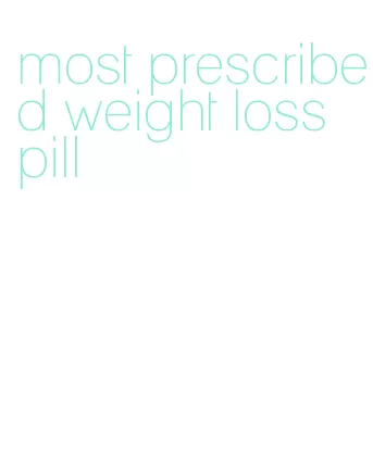 most prescribed weight loss pill