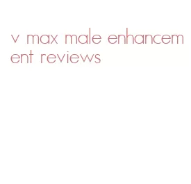 v max male enhancement reviews