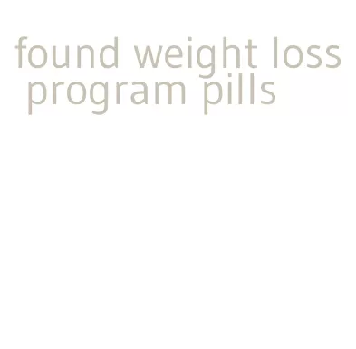 found weight loss program pills