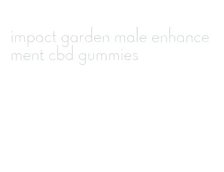 impact garden male enhancement cbd gummies