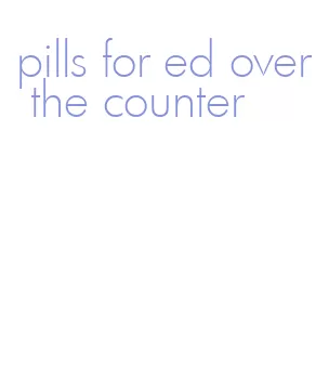 pills for ed over the counter