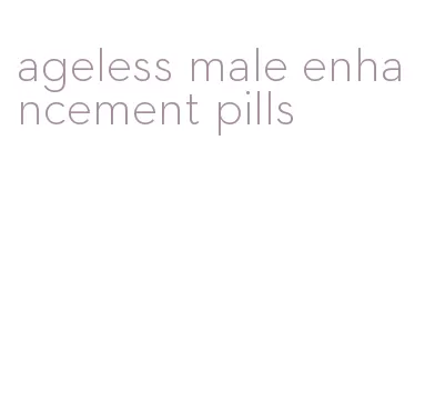 ageless male enhancement pills