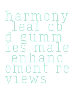 harmony leaf cbd gummies male enhancement reviews